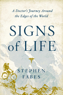 Signs of Life: A Doctor's Journey to the Ends of the Earth