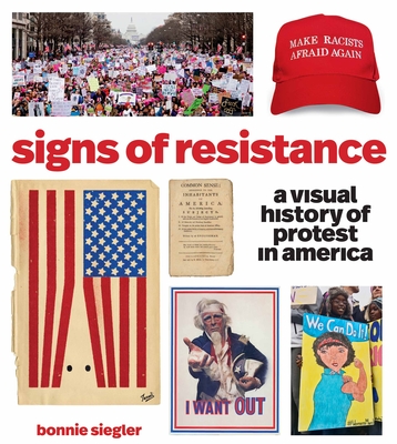 Signs of Resistance: A Visual History of Protest in America - Siegler, Bonnie