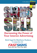Signs Sell: Harnessing the Power of Your Interior Advertising - Hudson, Dr Matthew, and Segel, Rick