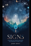 Signs: Unveiling the Hidden Meanings and Guidance of Cosmic Signs