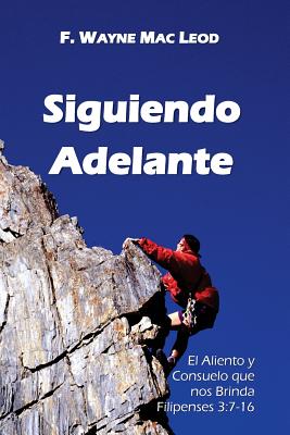 Siguiendo Adelante: El Aliento y Consuelo Que Nos Brinda Filipenses 3:7-16 - Mac Leod, F Wayne