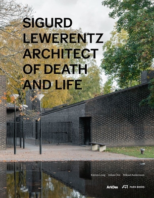 Sigurd Lewerentz: Architect of Death and Life - Long, Kieran (Editor), and rn, Johan (Editor), and Andersson, Mikael