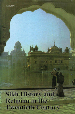 Sikh History and Religion in the Twentieth Century - O'Connel, Joseph T, and Milton, Israel, and Oxtoby, Willard G