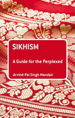 Sikhism: A Guide for the Perplexed - Mandair, Arvind-Pal Singh, Dr.