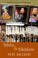 Sikhs and Sikhism: Comprising Gur-U N-Anak and the Sikh Religion, Early Sikh Tradition, the Evolution of the Sikh Community, and Who Is a Sikh?