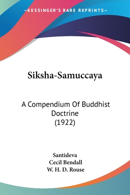 Siksha-Samuccaya: A Compendium Of Buddhist Doctrine (1922) - Santideva, and Bendall, Cecil (Translated by), and Rouse, W H D (Translated by)