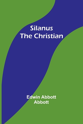 Silanus the Christian - Abbott, Edwin Abbott