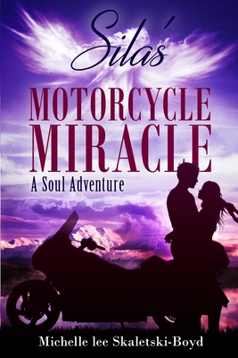 Silas' Motorcycle Miracle: A Soul Adventure - Skaletski-Boyd, Michelle Lee