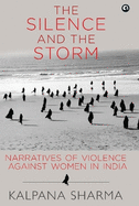 Silence and the Storm: Narratives of Violence against Women in India