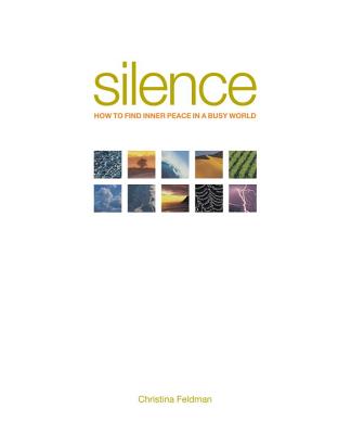 Silence: How to Find Inner Peace in a Busy World - Feldman, Christina