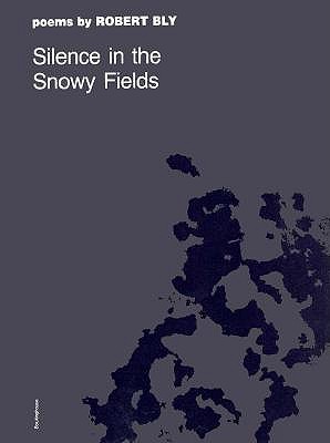Silence in the Snowy Fields: Poems - Bly, Robert