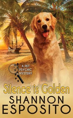 Silence Is Golden: A Pet Psychic Mystery No. 3 - Esposito, Shannon