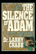 Silence of Adam: Becoming Men of Courage in a World of Chaos - Crabb, Larry, Dr., and Hudson, Don, and Andrews, Al