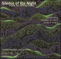 Silence of the Night: Music by Jeffrey Lewis - Caroline MacPhie (soprano); Daniel Jones (vibraphone); David Jones (piano); Hester Chapman (cello); Ian Tate (piano);...