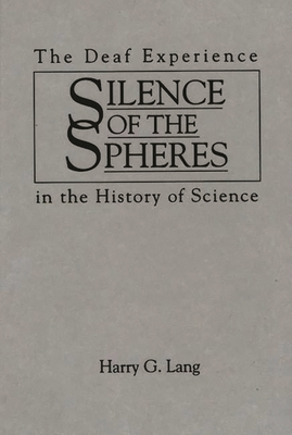 Silence of the Spheres: The Deaf Experience in the History of Science - Lang, Harry G (Editor)