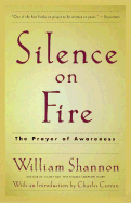 Silence on Fire: The Prayer of Awareness - Shannon, William H