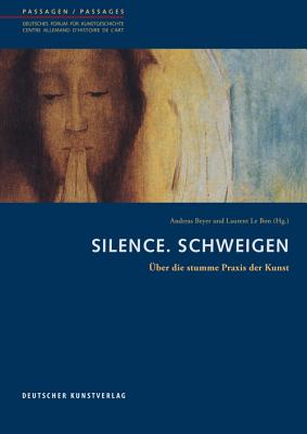 Silence. Schweigen: ber Die Stumme Praxis Der Kunst - Beyer, Andreas (Editor), and Le Bon, Laurent (Editor)