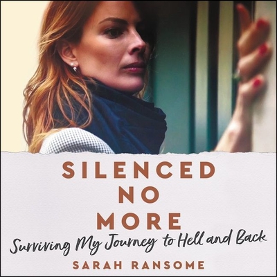 Silenced No More: Surviving My Journey to Hell and Back - Ransome, Sarah, and Meire, Henrietta (Read by)