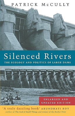 Silenced Rivers: The Ecology and Politics of Large Dams - McCully, Patrick