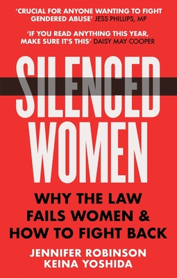 Silenced Women: Why The Law Fails Women and How to Fight Back - Robinson, Jennifer, and Yoshida, Keina