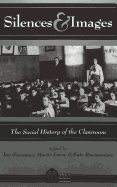 Silences and Images; The Social History of the Classroom