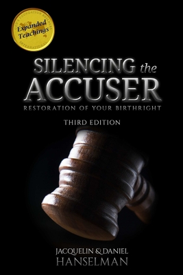 Silencing the Accuser: Restoration of Your Birthright - Hanselman, Jacquelin And Daniel