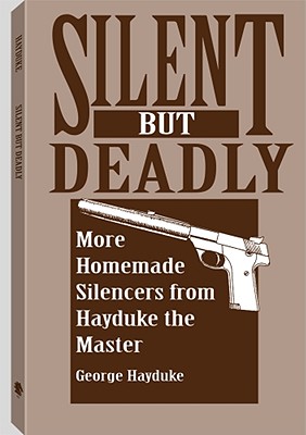 Silent But Deadly: More Homemade Silencers from Hayduke the Master - Hayduke, George