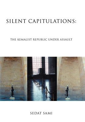 Silent Capitulations: The Kemalist Republic Under Assault - Sami, Sedat