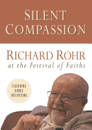 Silent Compassion: Richard Rohr at the Festival of Faiths - Rohr, Richard, O.F.M. (Performed by)