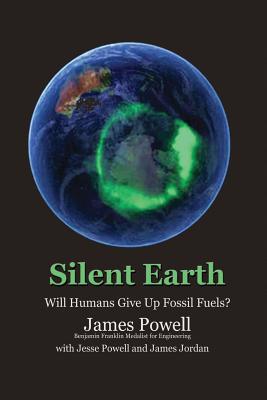 Silent Earth: Will Humans Give Up Fossil Fuels? - Powell, Jesse, and Jordan, James, and Powell, James