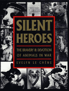 Silent Heroes: The Bravery & Devotion of Animals in War: An Animals' Roll of Honour