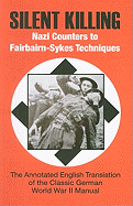 Silent Killing: Nazi Counters to Fairbairn-Sykes Techniques: The Annotated English Tranlation of the Classic German World War II Manual