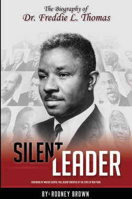 Silent Leader: The Biography of Dr. Freddie L. Thomas - Cooper Phd, Walter (Foreword by), and Brown, Rodney