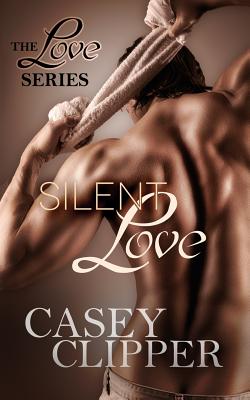 Silent Love: (The Love Series) - Clipper, Casey, and Group, Inc The Killion (Editor)