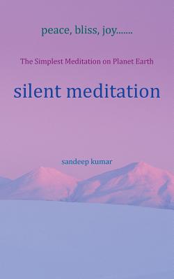 silent meditation: The Simplest Meditation on Planet Earth - Kumar, Sandeep