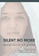 Silent No More, When God Calls You to Be An Esther