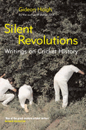 Silent Revolutions: Writings on Cricket History - Haigh, Gideon