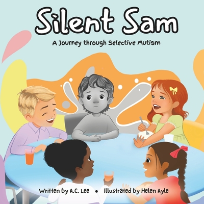 Silent Sam: A Journey through Selective Mutism - Lee, A C