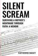 Silent Scream: Surviving a Mother's Nightmare through Faith