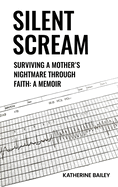 Silent Scream: Surviving a Mother's Nightmare Through Faith