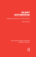 Silent Sisterhood: Middle-Class Women in the Victorian Home