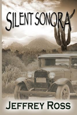 Silent Sonora: Tent Life in the Scottsdale, Arizona - Ross, Jeffrey, MD