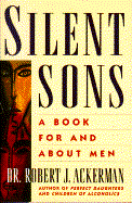 Silent Sons: For Men Raised in Dysfunctional Families and Those Who Love Them - Ackerman, Robert