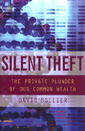 Silent Theft: The Private Plunder of Our Common Wealth