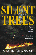 Silent Trees: Power and Passion in War Torn Afghanistan