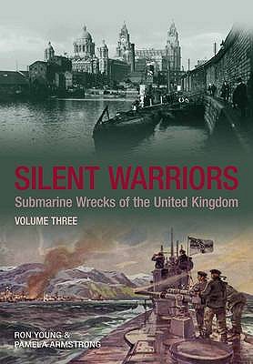 Silent Warriors Volume One: Submarine Wrecks of the United Kingdom - Young, Ron, and Armstrong, Pamela