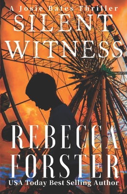 Silent Witness: A Josie Bates Thriller - Forster, Rebecca
