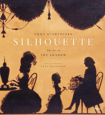 Silhouette: The Art of the Shadow - Rutherford, Emma, and Guinness, Lulu (Foreword by)