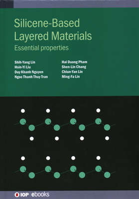Silicene-Based Layered Materials: Essential properties - Lin, Ming-Fa, and Lin, Shih-Yang, Dr., and Liu, Hsin-Yi