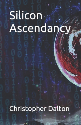 Silicon Ascendancy - Dalton, Christopher